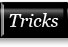 Tricks